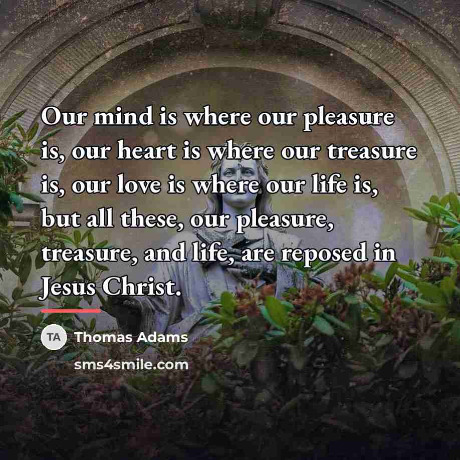 “Our mind is where our pleasure is, our heart is…” quote by Thomas Adams