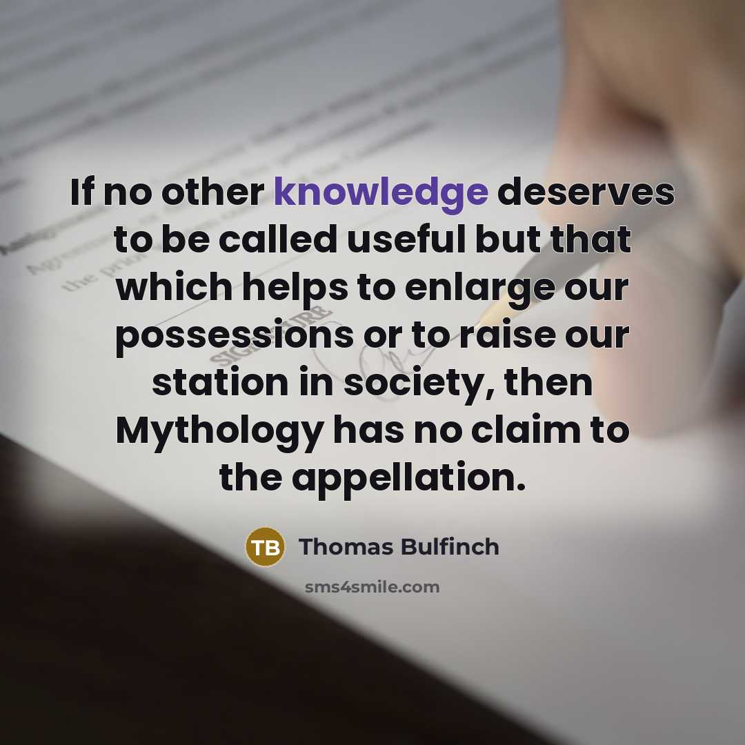 “If no other knowledge deserves to be called useful but…” quote by Thomas Bulfinch