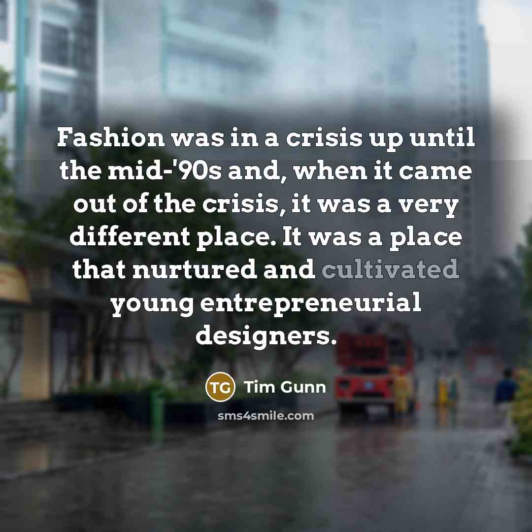 “Fashion was in a crisis up until the mid-'90s and,…” quote by Tim Gunn