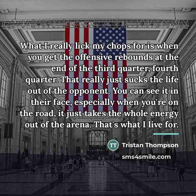 “What I really lick my chops for is when you…” quote by Tristan Thompson