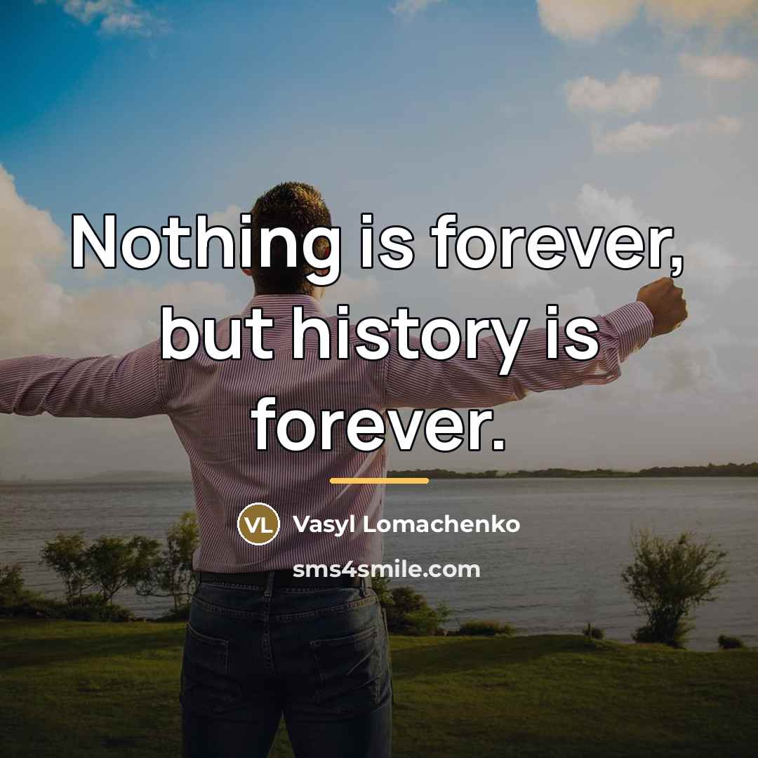“Nothing is forever, but history is forever.…” quote by Vasyl Lomachenko