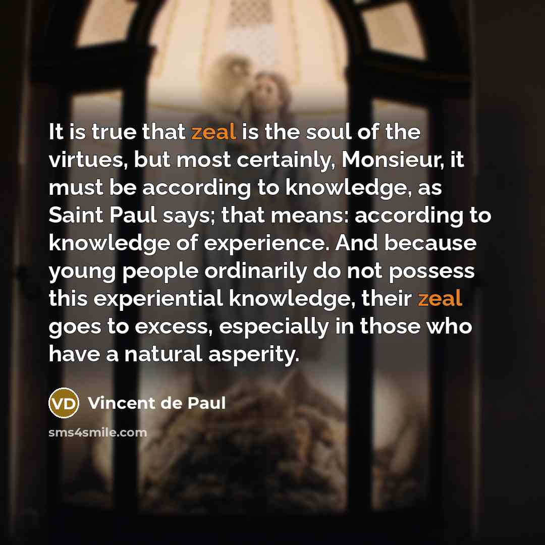 “It is true that zeal is the soul of the…” quote by Vincent de Paul