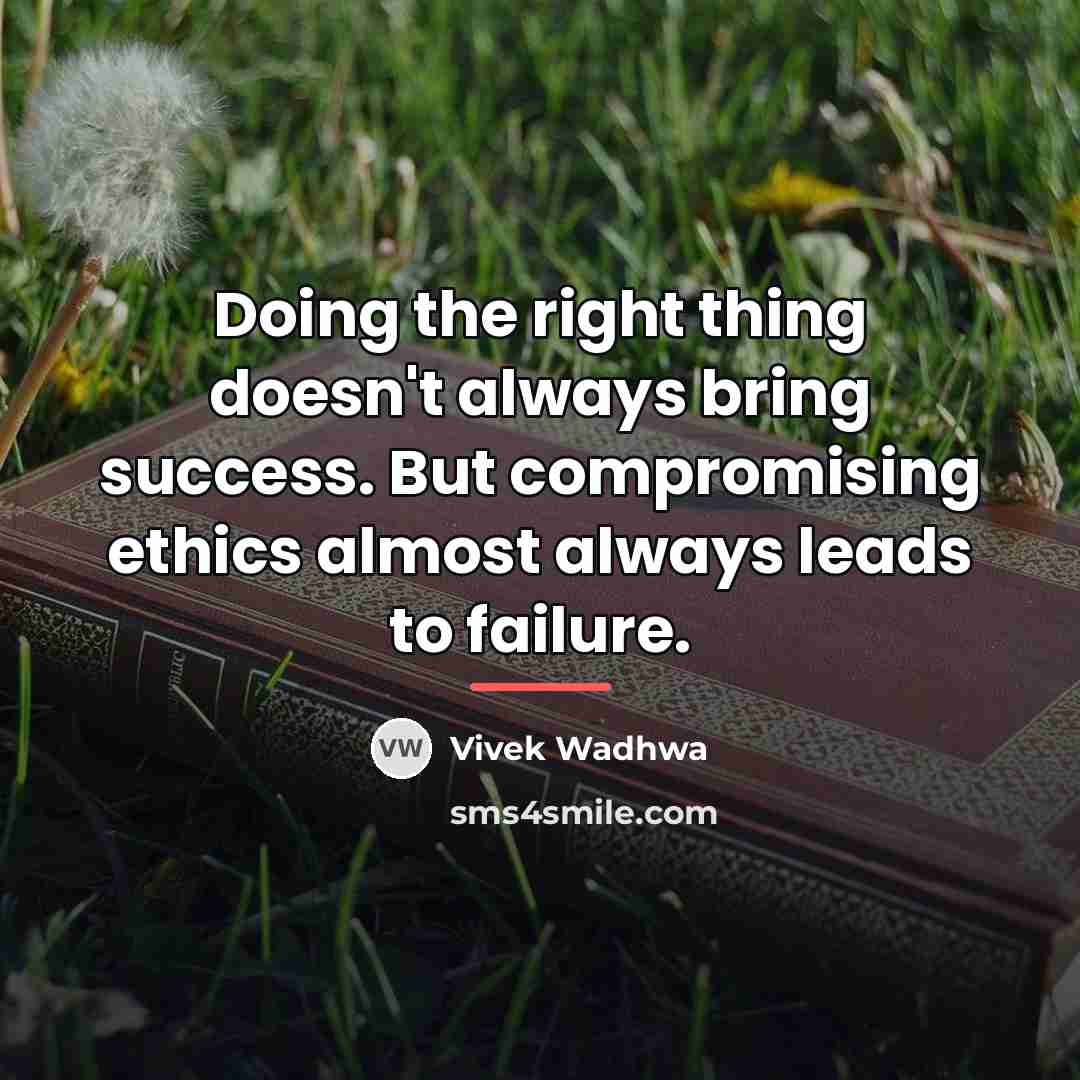 “Doing the right thing doesn't always bring success. But compromising…” quote by Vivek Wadhwa