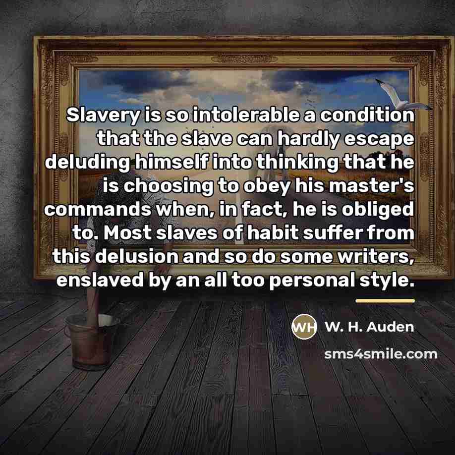 “Slavery is so intolerable a condition that the slave can…” quote by W. H. Auden