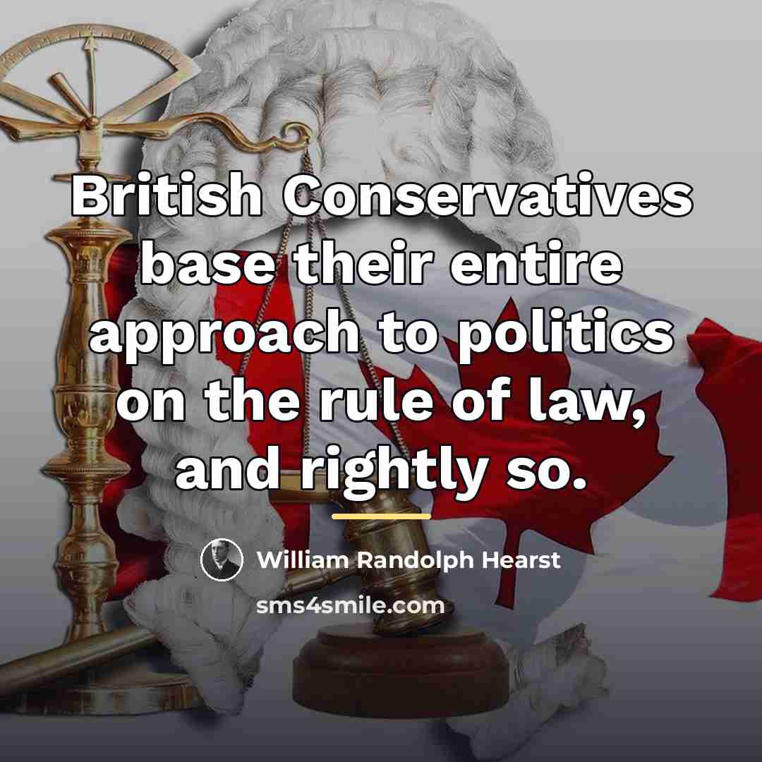 “British Conservatives base their entire approach to politics on the…” quote by William Randolph Hearst