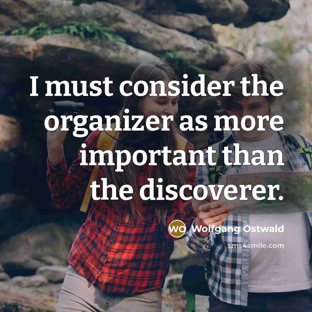 “I must consider the organizer as more important than the…” quote by Wolfgang Ostwald