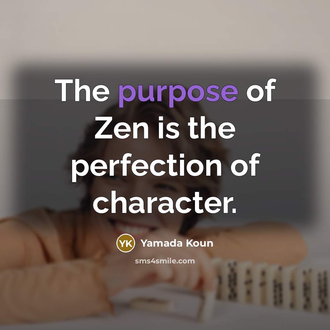 “The purpose of Zen is the perfection of character.…” quote by Yamada Koun