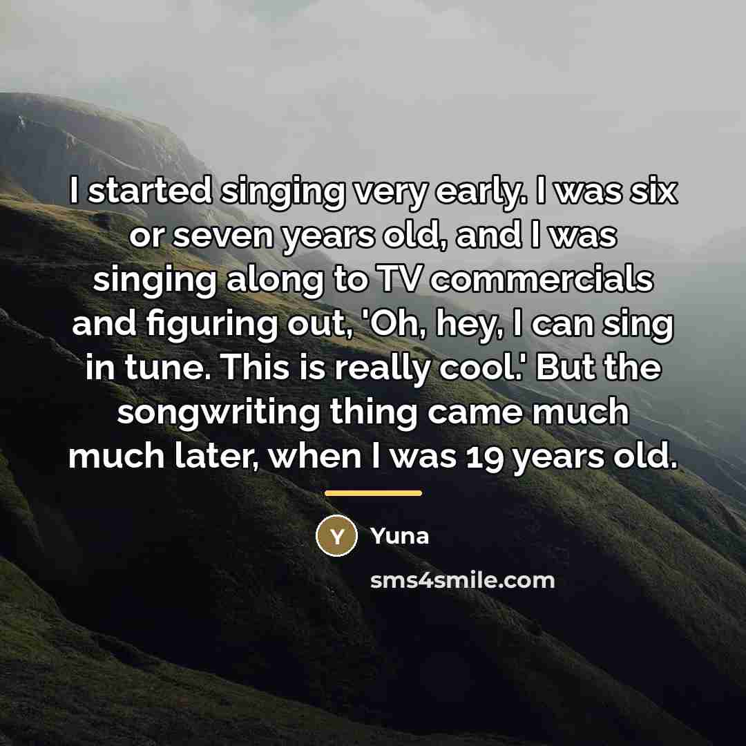 “I started singing very early. I was six or seven…” quote by Yuna