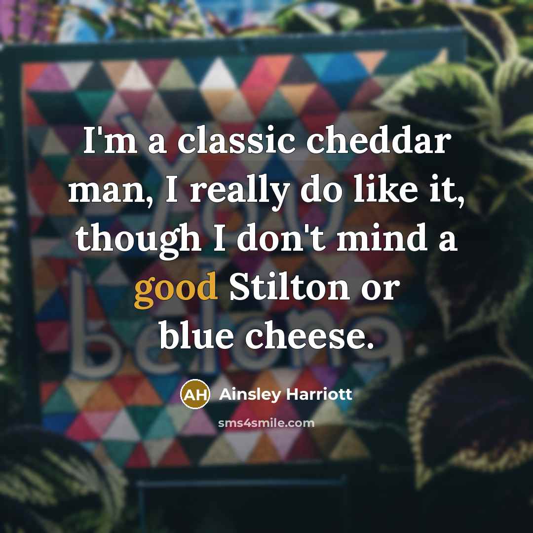 “I'm a classic cheddar man, I really do like it,…” quote by Ainsley Harriott