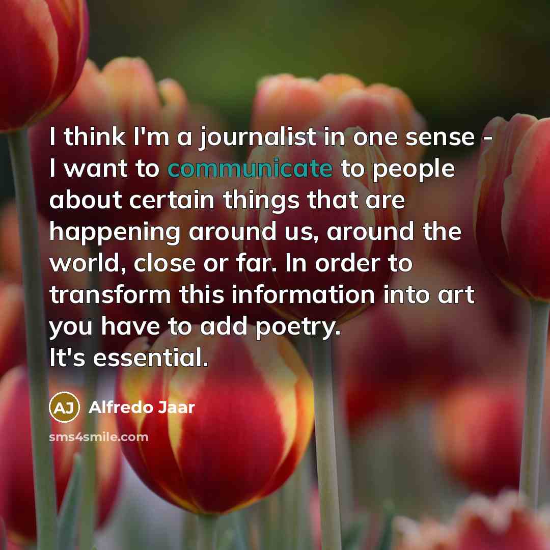 “I think I'm a journalist in one sense - I…” quote by Alfredo Jaar