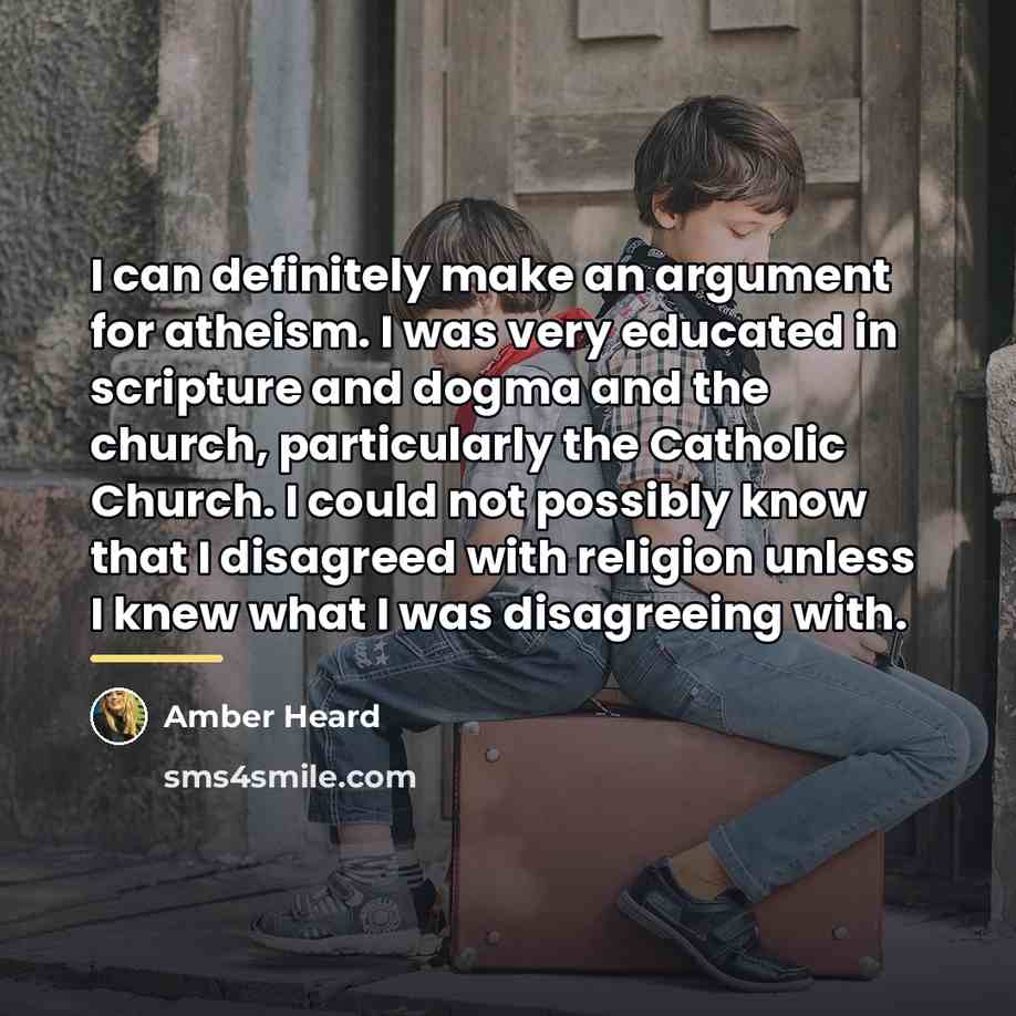 “I can definitely make an argument for atheism. I was…” quote by Amber Heard