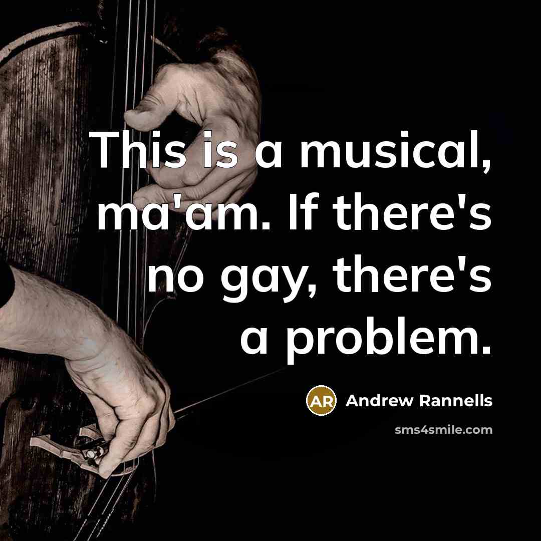 “This is a musical, ma'am. If there's no gay, there's…” quote by Andrew Rannells
