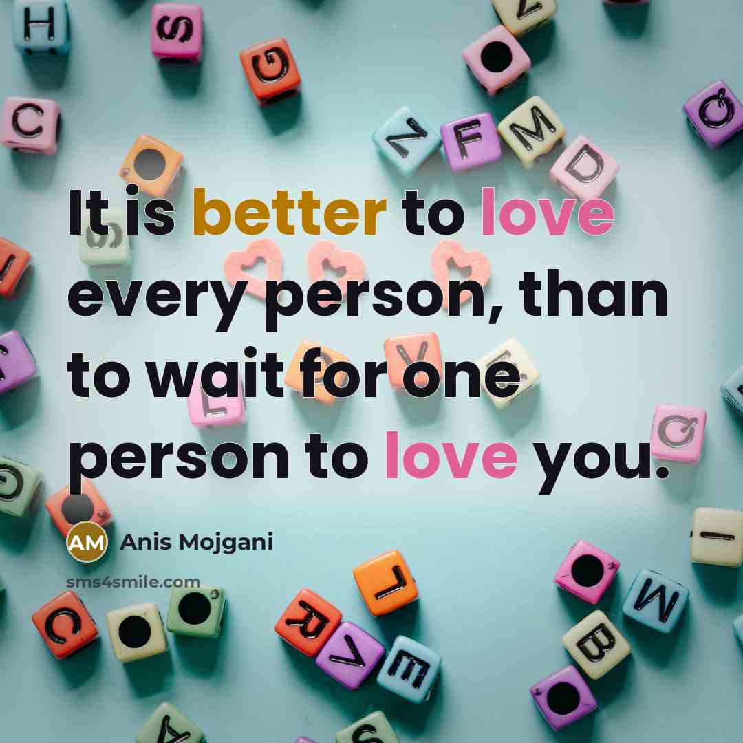 “It is better to love every person, than to wait…” quote by Anis Mojgani