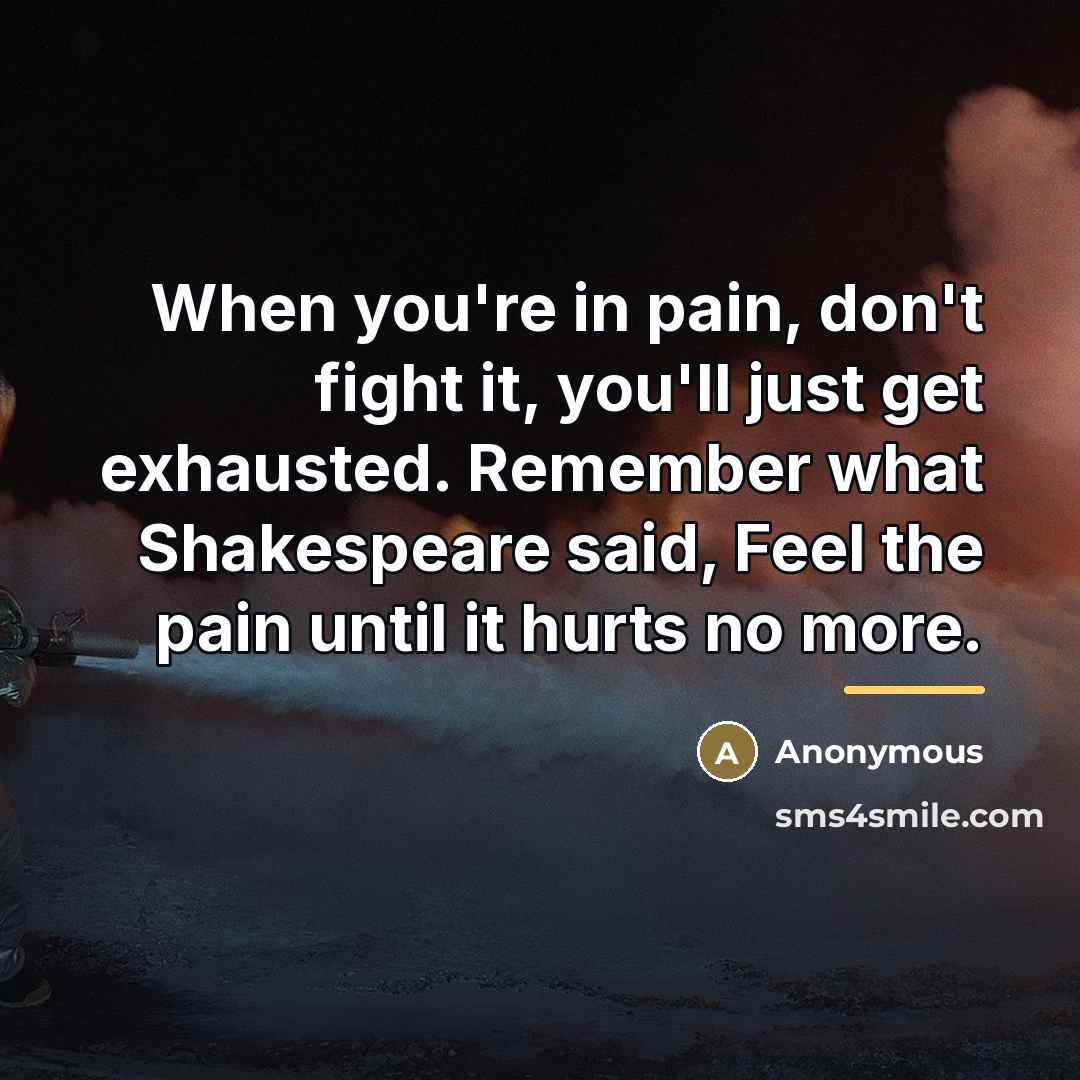 “When you're in pain, don't fight it, you'll just get…” quote by Anonymous
