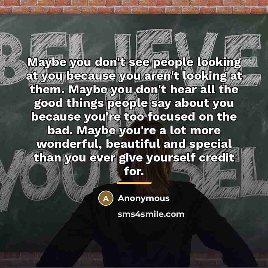 “Maybe you don't see people looking at you because you…” quote by Anonymous