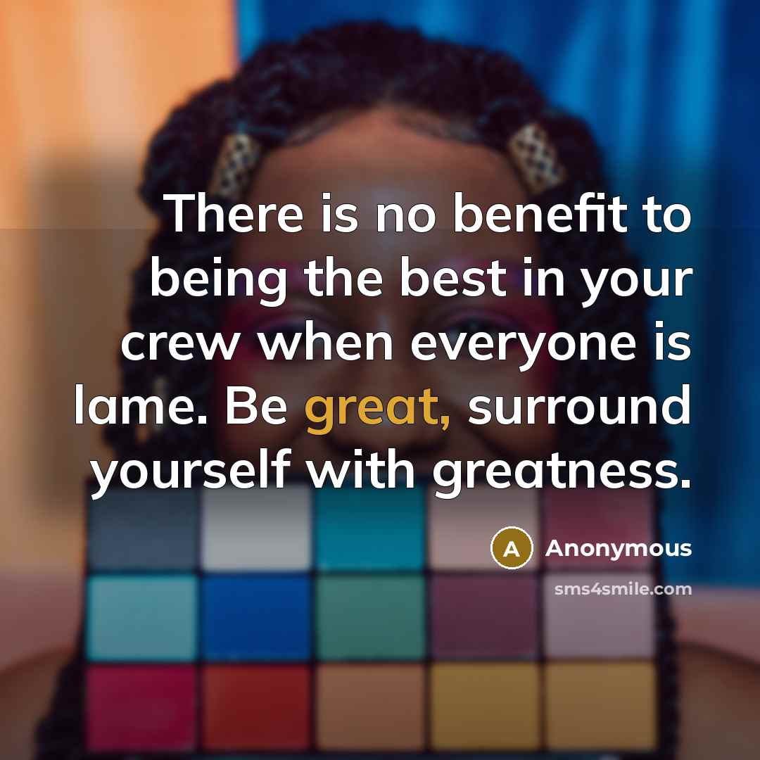 “There is no benefit to being the best in your…” quote by Anonymous