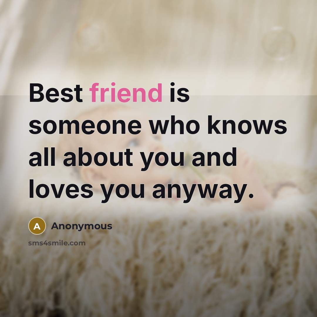 “Best friend is someone who knows all about you and…” quote by Anonymous