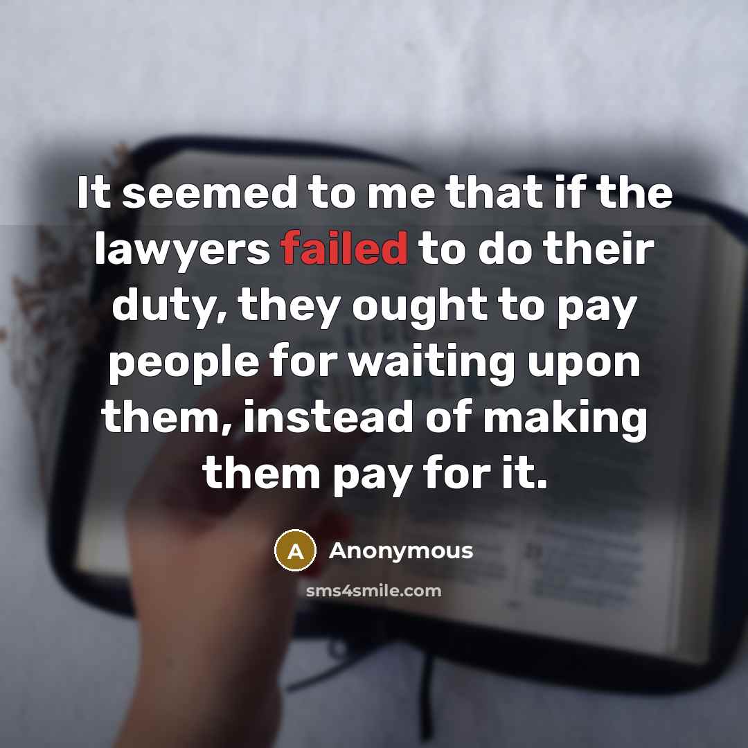 “It seemed to me that if the lawyers failed to…” quote by Anonymous