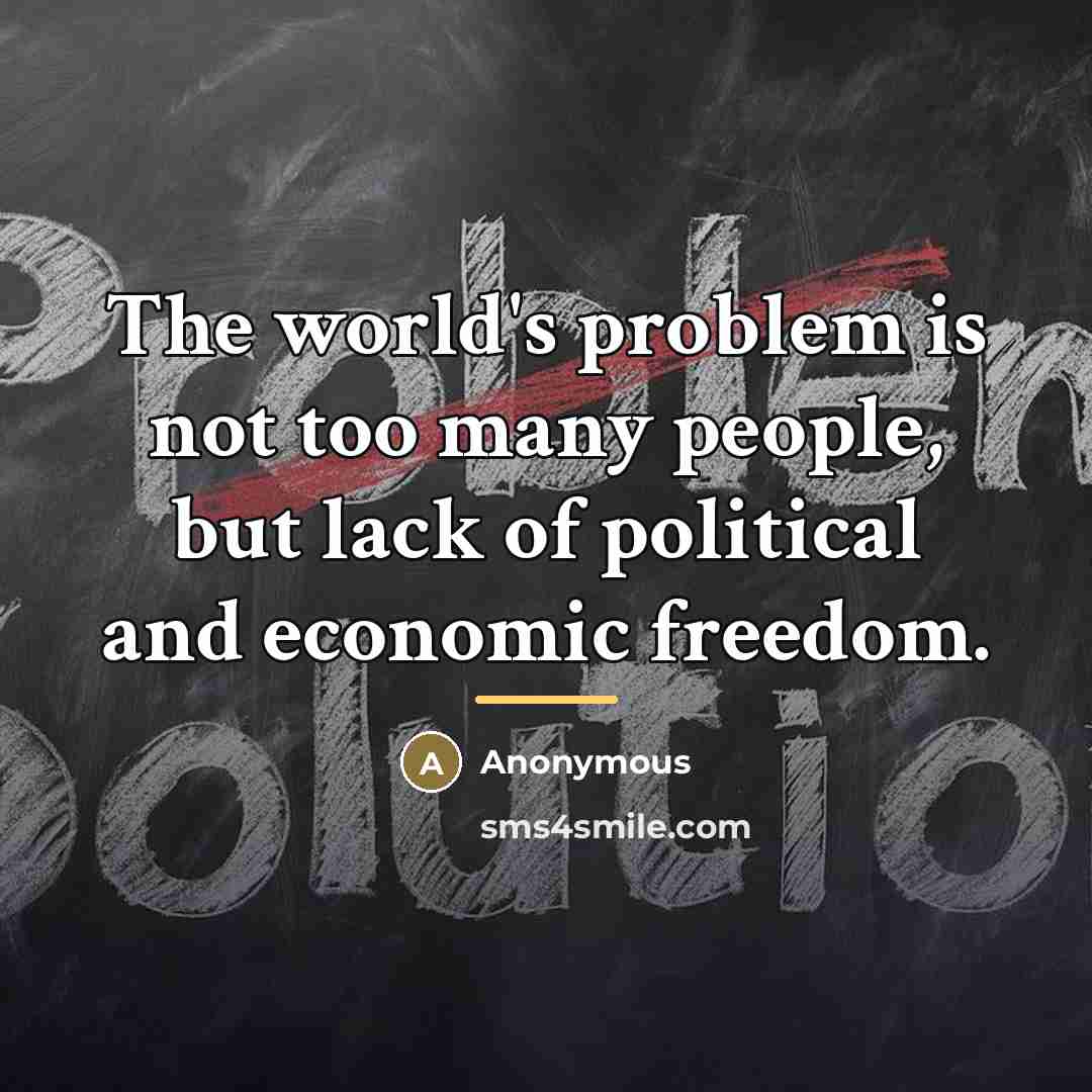“The world's problem is not too many people, but lack…” quote by Anonymous