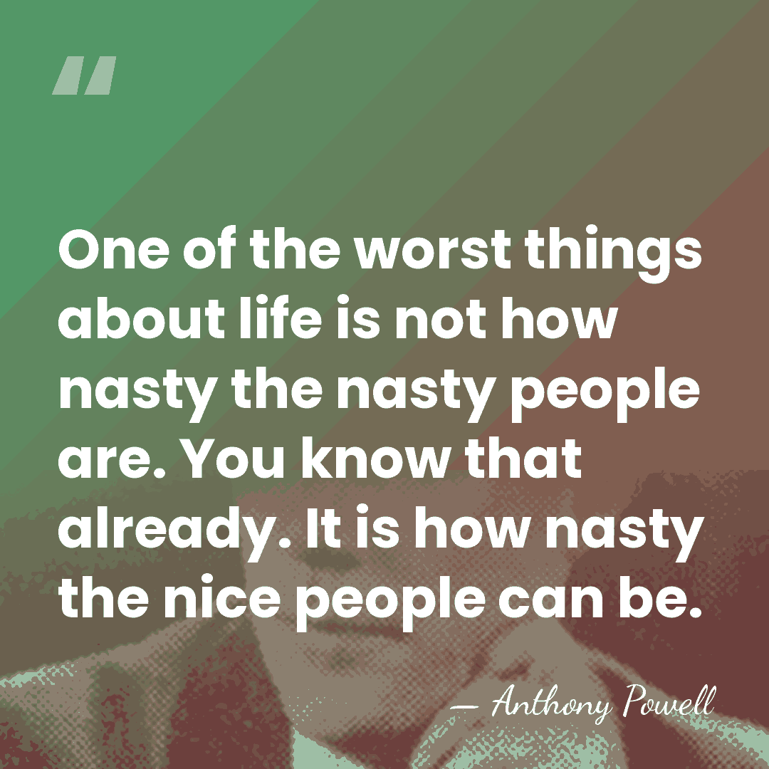One of the worst things about life is not how nasty the&hellip; - Anthony Powell