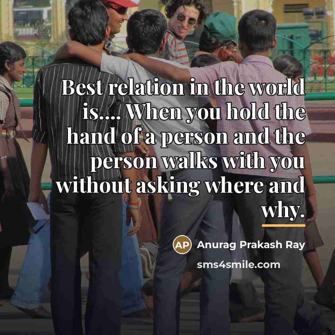 “Best relation in the world is.... When you hold the…” quote by Anurag Prakash Ray