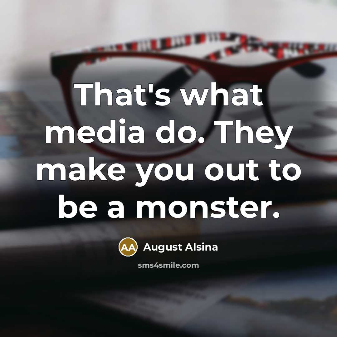 “That's what media do. They make you out to be…” quote by August Alsina