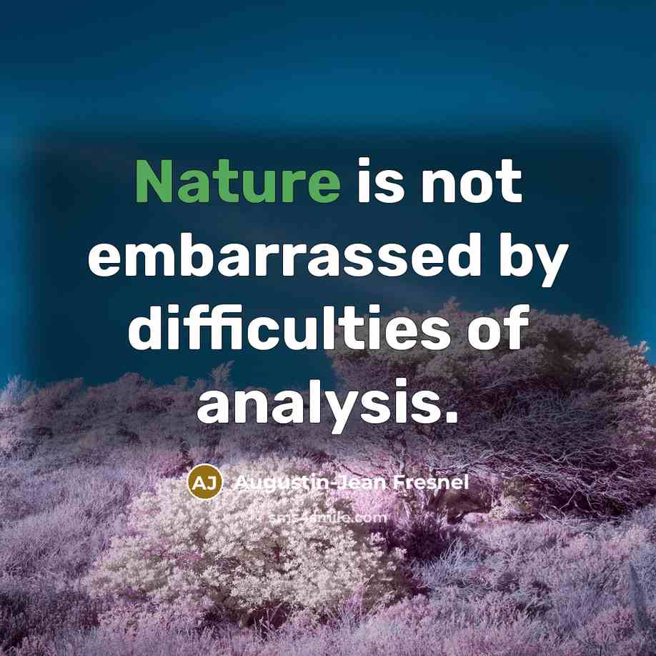 “Nature is not embarrassed by difficulties of analysis.…” quote by Augustin-Jean Fresnel