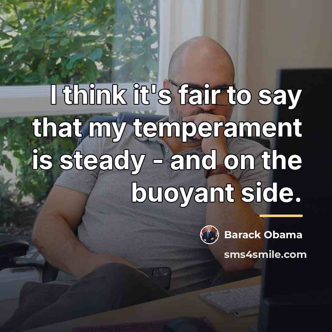 “I think it's fair to say that my temperament is…” quote by Barack Obama