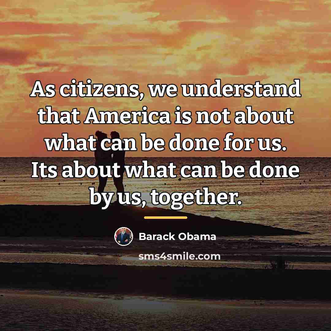 “As citizens, we understand that America is not about what…” quote by Barack Obama
