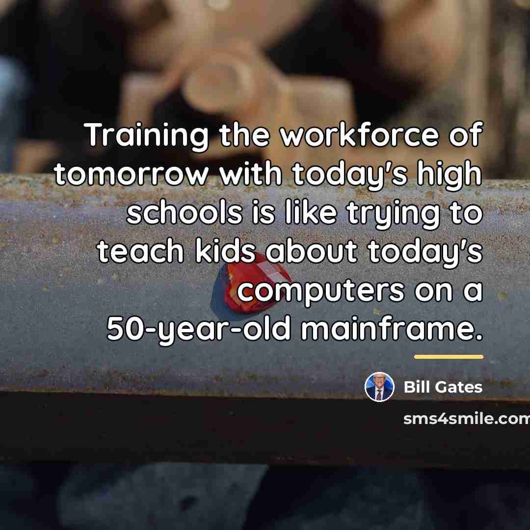 “Training the workforce of tomorrow with today's high schools is…” quote by Bill Gates
