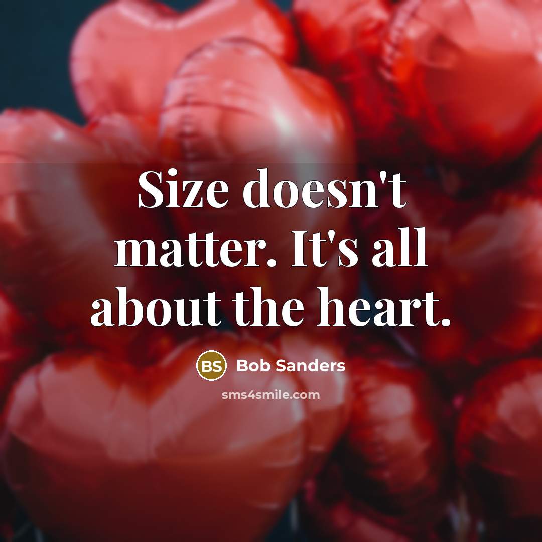 “Size doesn't matter. It's all about the heart.…” quote by Bob Sanders