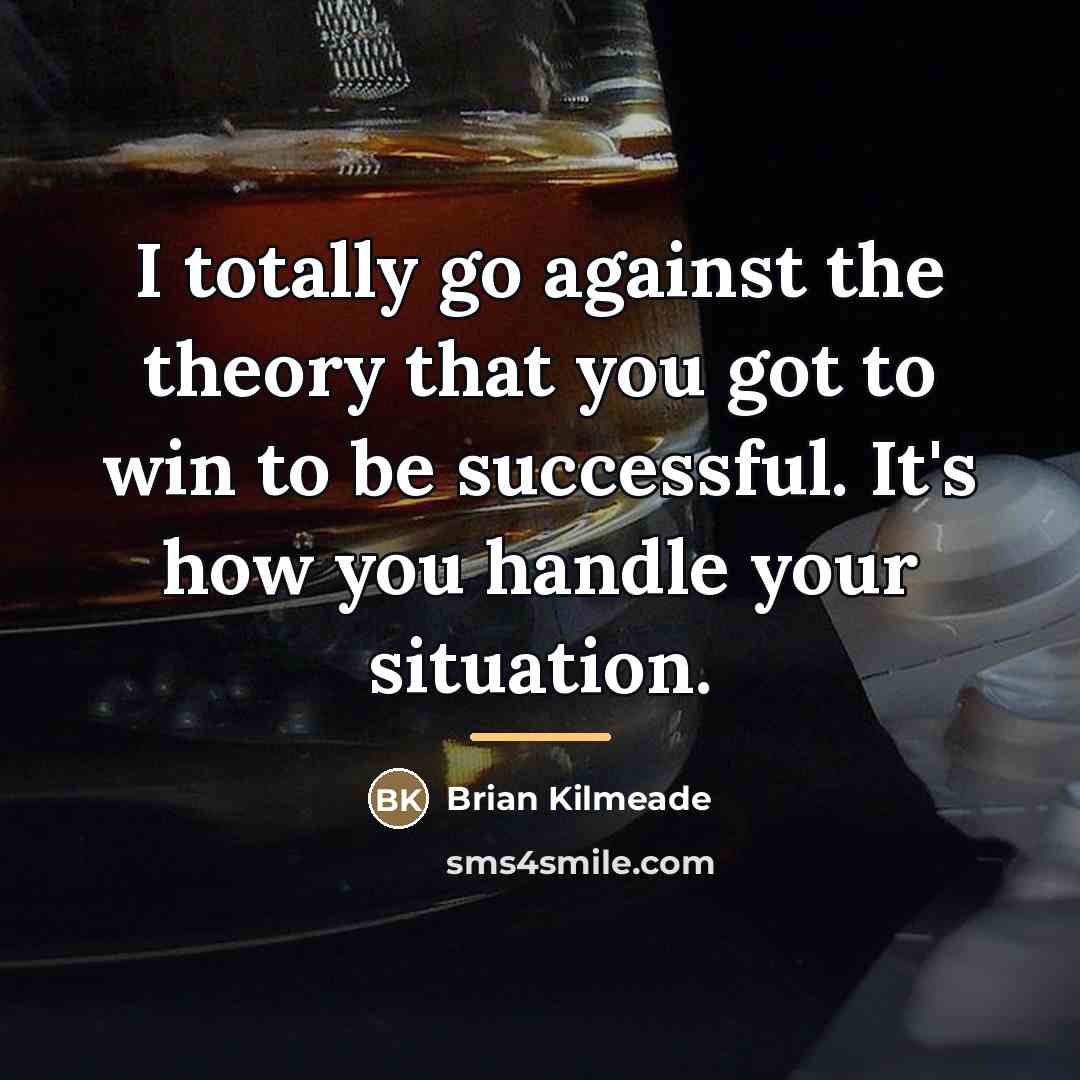 “I totally go against the theory that you got to…” quote by Brian Kilmeade