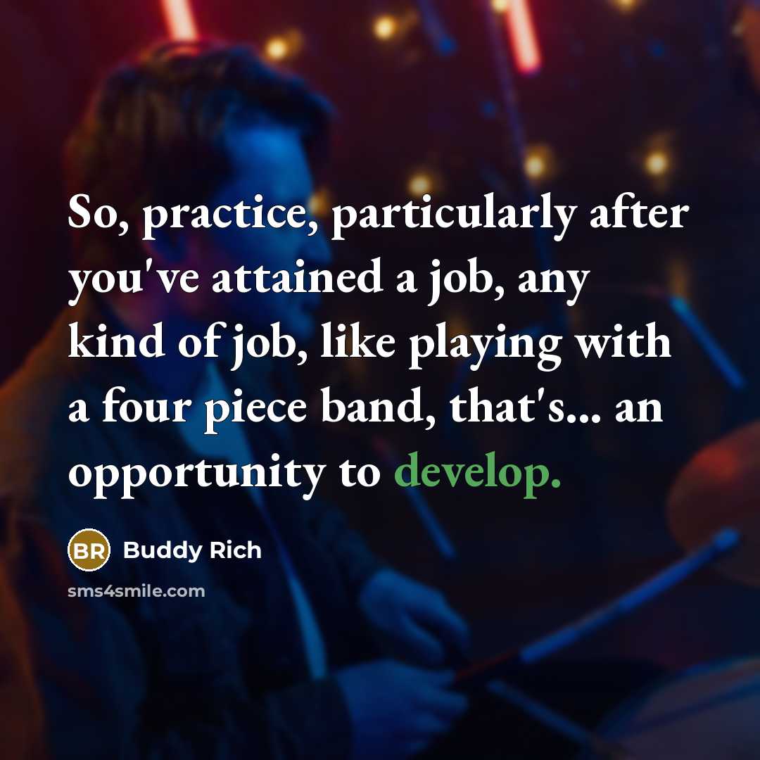 “So, practice, particularly after you've attained a job, any kind…” quote by Buddy Rich