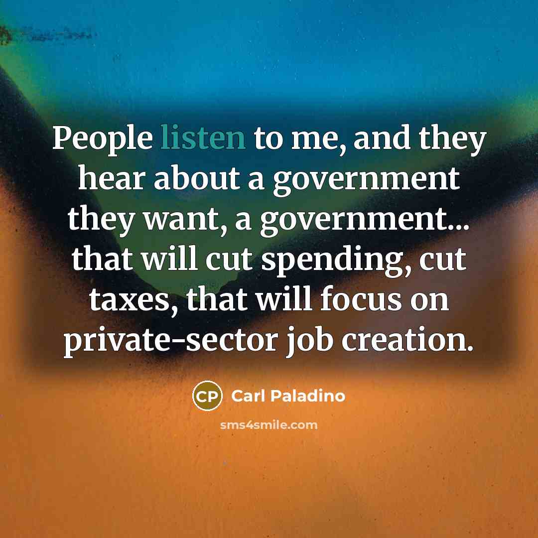 “People listen to me, and they hear about a government…” quote by Carl Paladino