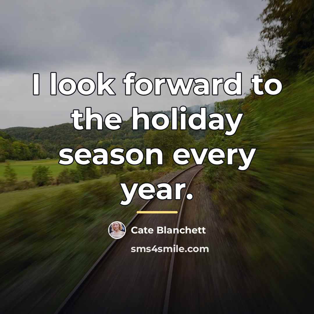 “I look forward to the holiday season every year.…” quote by Cate Blanchett