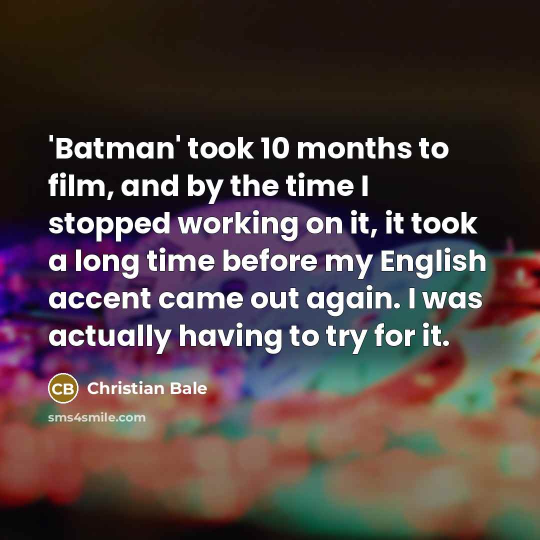 “'Batman' took 10 months to film, and by the time…” quote by Christian Bale
