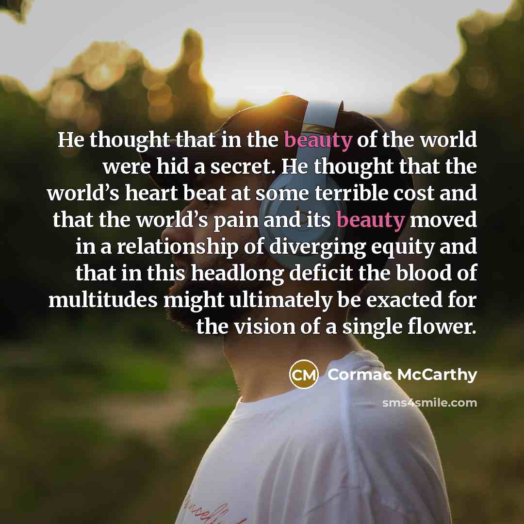 “He thought that in the beauty of the world were…” quote by Cormac McCarthy