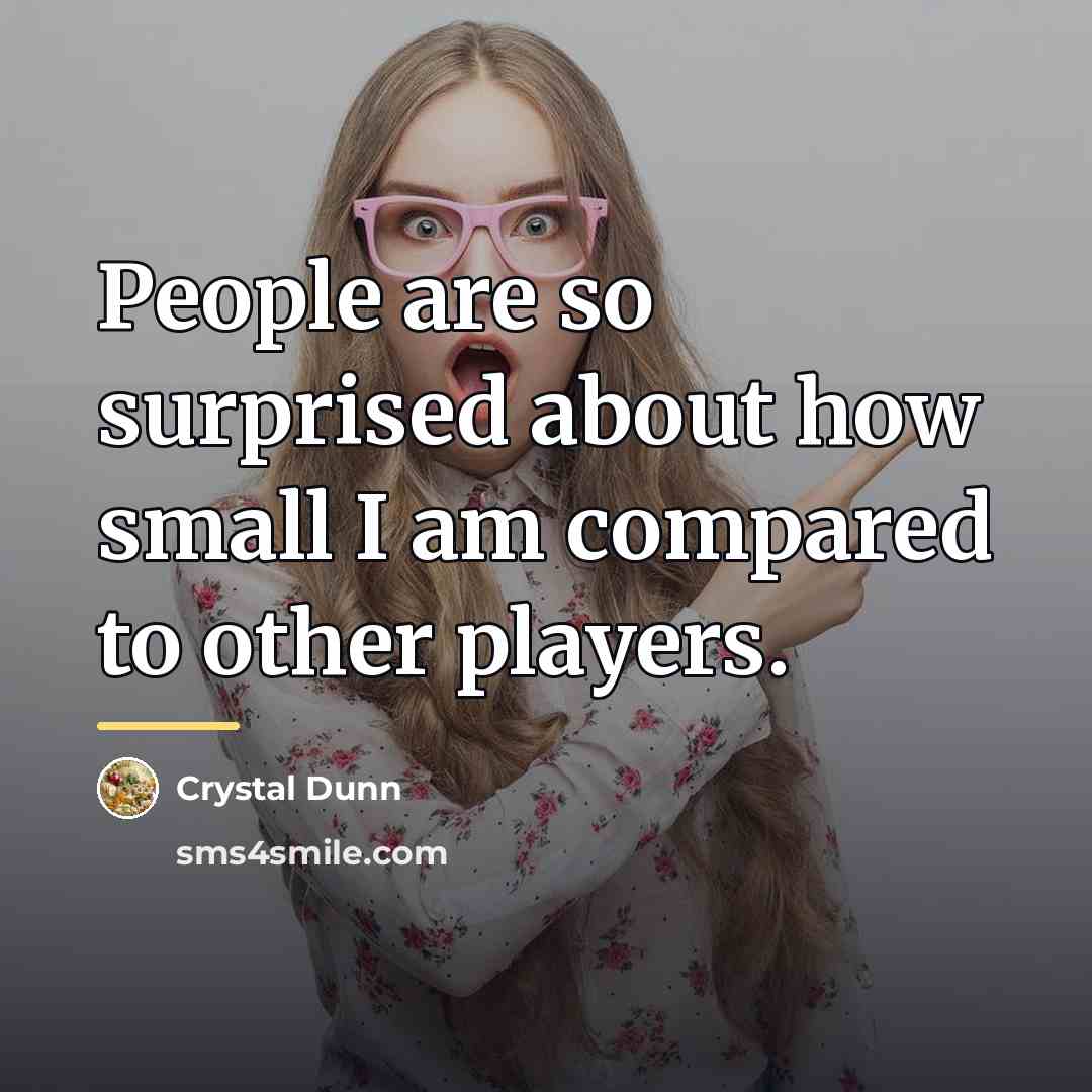 “People are so surprised about how small I am compared…” quote by Crystal Dunn