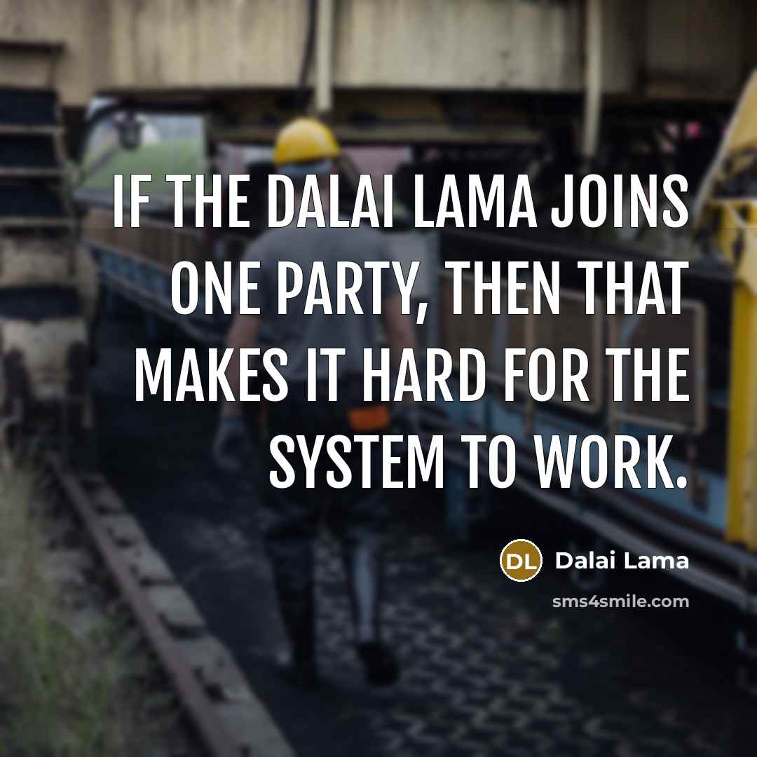“If the Dalai Lama joins one party, then that makes…” quote by Dalai Lama
