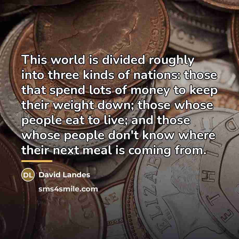 “This world is divided roughly into three kinds of nations:…” quote by David Landes