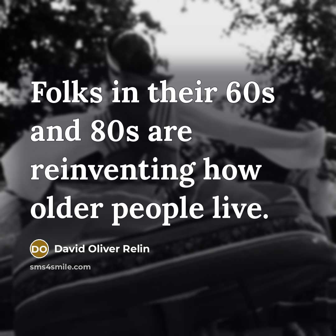 “Folks in their 60s and 80s are reinventing how older…” quote by David Oliver Relin