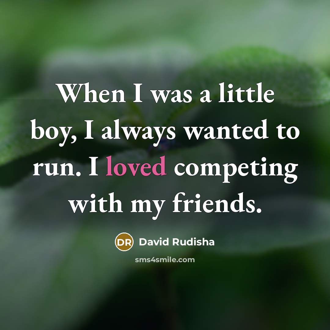 “When I was a little boy, I always wanted to…” quote by David Rudisha