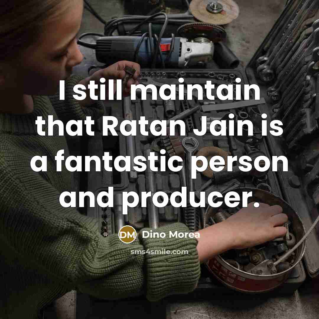 “I still maintain that Ratan Jain is a fantastic person…” quote by Dino Morea