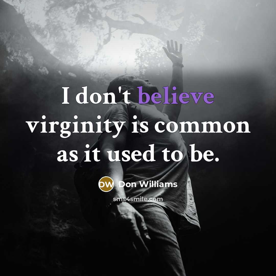 “I don't believe virginity is common as it used to…” quote by Don Williams