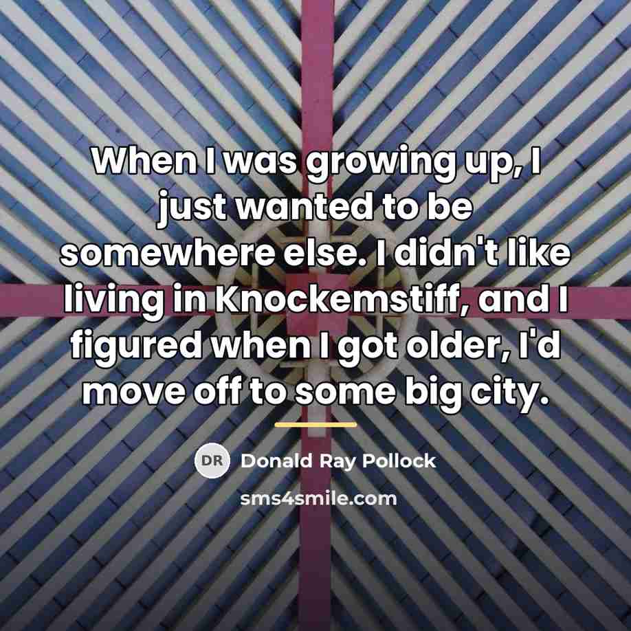 “When I was growing up, I just wanted to be…” quote by Donald Ray Pollock