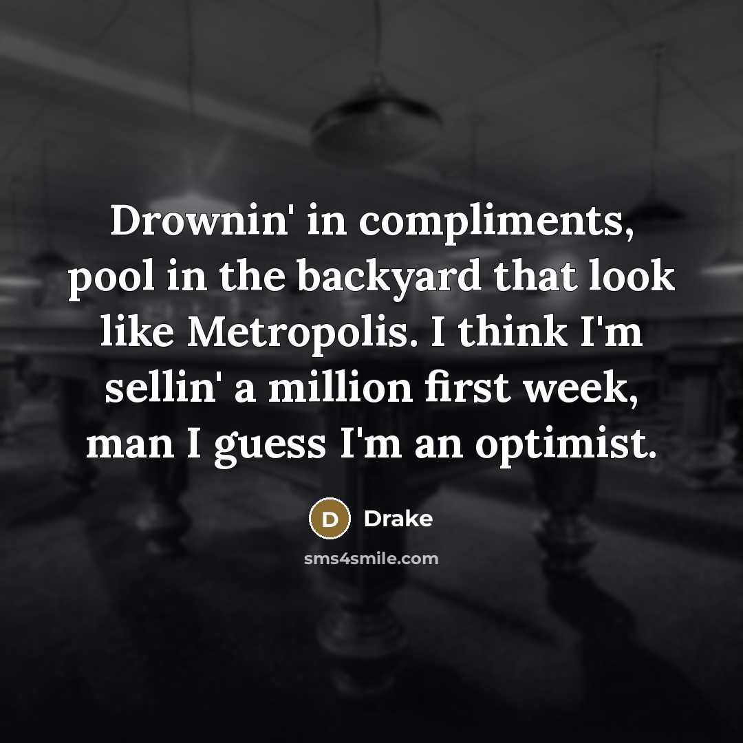 “Drownin' in compliments, pool in the backyard that look like…” quote by Drake