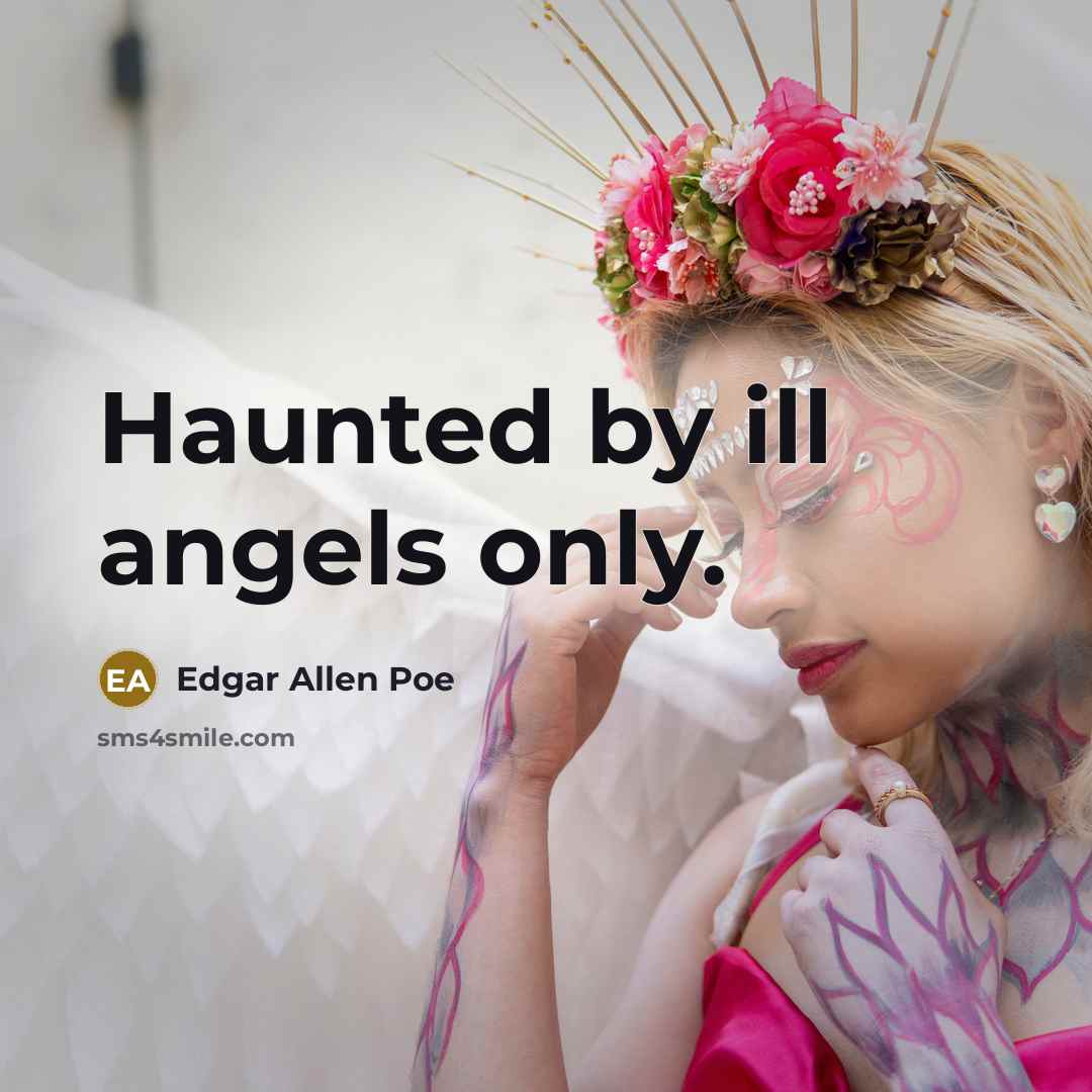 “Haunted by ill angels only.” quote by Edgar Allen Poe