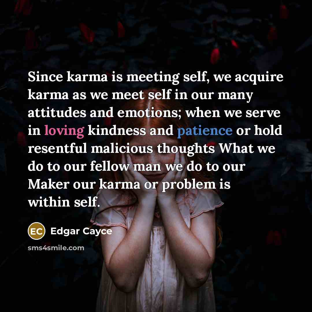“Since karma is meeting self, we acquire karma as we…” quote by Edgar Cayce