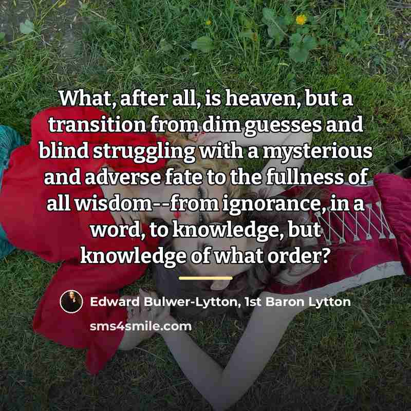 “What, after all, is heaven, but a transition from dim…” quote by Edward Bulwer-Lytton, 1st Baron Lytton