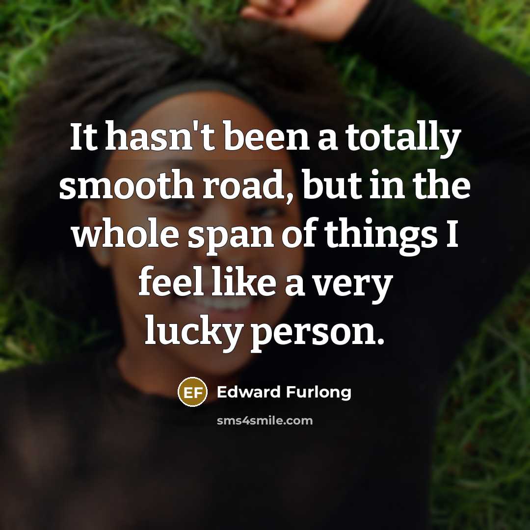 “It hasn't been a totally smooth road, but in the…” quote by Edward Furlong